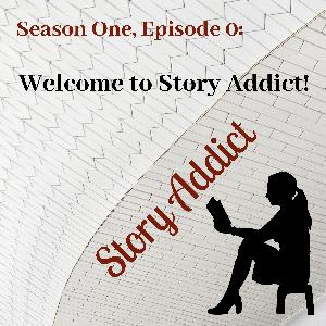 S1, Ep 0 - Welcome to Story Addict! S1, Ep 0 - Welcome to Story Addict!