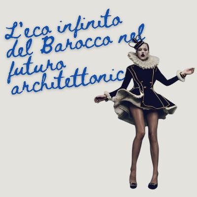 60 L'eco infinito del Barocco nel Futuro architettonico