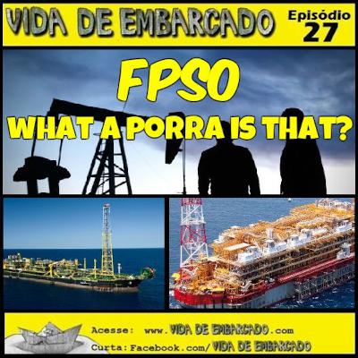 Episódio 28 - FPSO What a Porra is That? Episódio 28 - FPSO What a Porra is That?