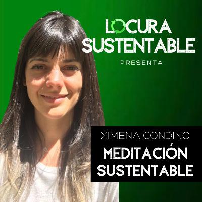 19: Meditación Sustentable con Ximena Condino