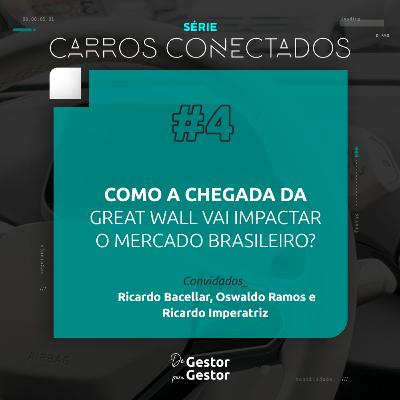 Especial Carros Conectados | EP04 Como a chegada da Great Wall vai impactar o mercado Brasileiro?