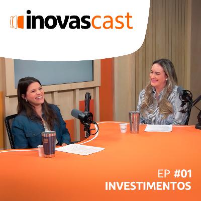 Inovascast - Episódio #01 | Investimentos