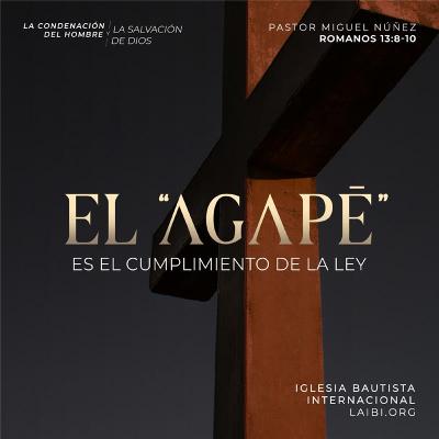 El "agapē" es el cumplimiento de la ley - Pastor Miguel Núñez