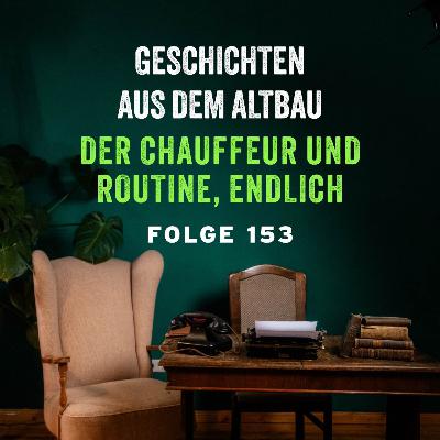 #153 - Der Chauffeur und Routine, endlich #153 - Der Chauffeur und Routine, endlich