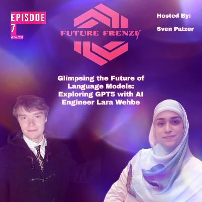 Episode 7: Glimpsing the Future of Language Models: Exploring GPT5 with AI Engineer Lara Wehbe- Speculating on the Capabilities, Limitations, and Impact of the Next Generation of Language Models