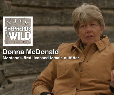 Ep 39 - Donna McDonald, 1st Woman Montana Outfitter