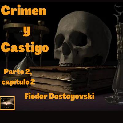 Crimen y Castigo, 2a. parte, capítulo 2
