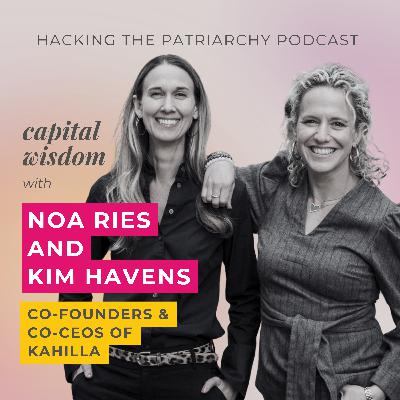 Ep. 021 - Capital Wisdom with Kim Havens & Noa Ries Ep. 021 - Capital Wisdom with Kim Havens & Noa Ries