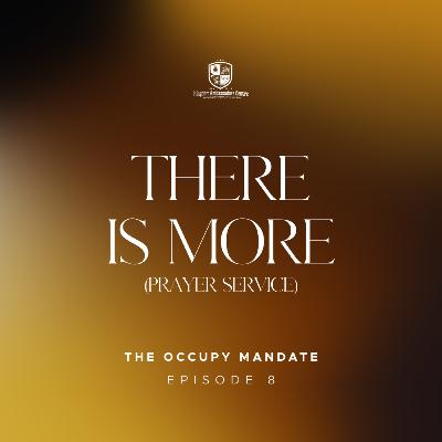 The Occupy Mandate VIII: There Is More (Prayer Service) The Occupy Mandate VIII: There Is More (Prayer Service)