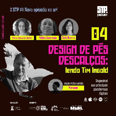 02 STP#4 │ Design de pés descalços: Lendo Tim Ingold