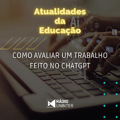 Atualidades da Educação | Como avaliar um trabalho feito no ChatGPT Atualidades da Educação | Como avaliar um trabalho feito no ChatGPT