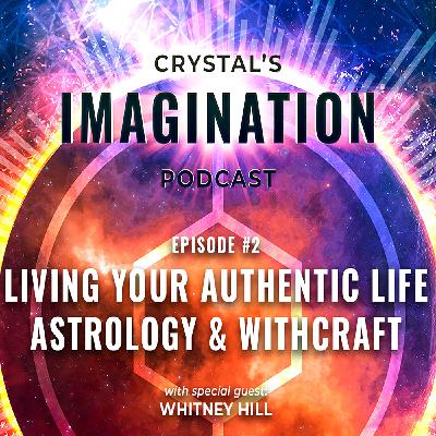 Crystal's Imagination Podcast Episode 2:  Astrology & Witchcraft with Whitney Hill