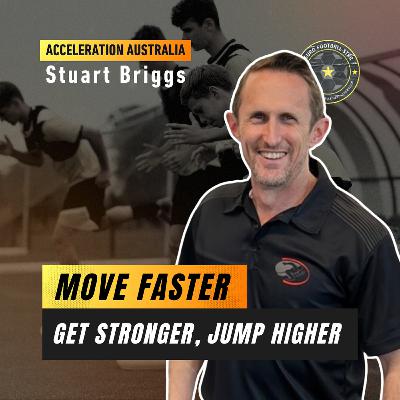Move Faster, Get Stronger, Jump Higher: Stuart Briggs from Acceleration Australia