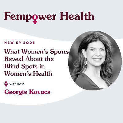 What Women’s Sports Reveal About the Blind Spots in Women’s Health - Fempower Health | A Women's Health Podcast