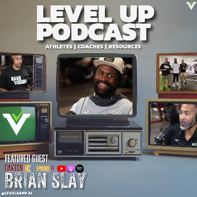 LEVEL UP Podcast Ep. 14 - Coach Brian Slay on Building Oakton Football & Developing Athletes