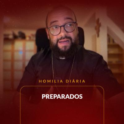 Homilia Diária - Preparados | 2025.10.22