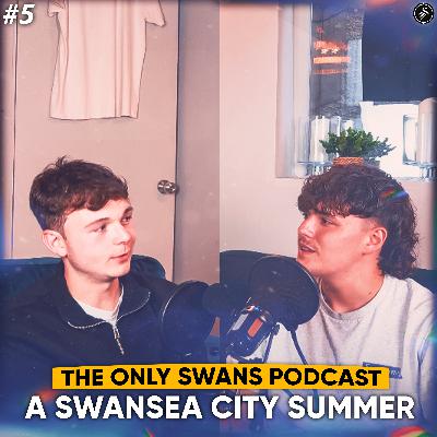 A Swansea City Summer | Only Swans Podcast #5 A Swansea City Summer | Only Swans Podcast #5