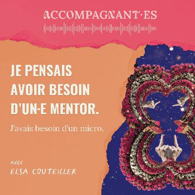 Je pensais avoir besoin d'un·e mentor. J'avais besoin d'un micro. - avec Elsa Couteiller