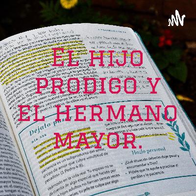 2 parte de la parabola del hijo prodigo y el hermano Mayor..