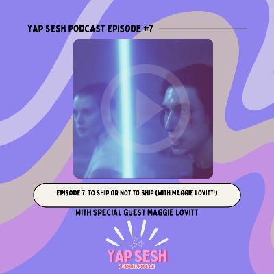 Episode 7: To Ship or Not to Ship (with Maggie Lovitt!)