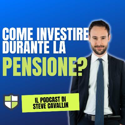 Ep. 61: Come investire durante la pensione?
