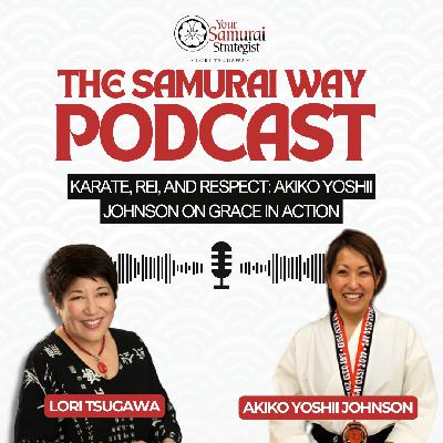 Karate, Rei, and Respect: Akiko Yoshii Johnson on Grace in Action