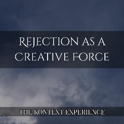 Rejection as a Creative Force