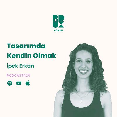 26 - Tasarımda Kendin Olmak - İpek Erkan
