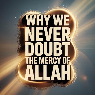 Why We Never Doubt the Mercy of Allah | Abu Bakr Zoud