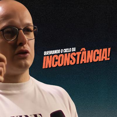 Quebrando o ciclo da inconstância