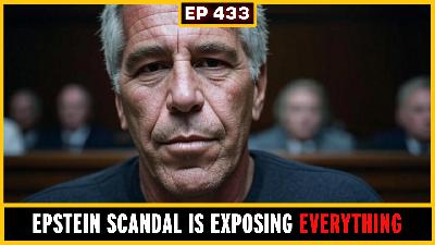 EP 433: How the Epstein Scandal is Blowing the Cover off the World Order
