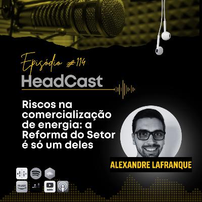 #114: Riscos na comercialização: Reforma do Setor é só um deles | Alexandre Lafranque