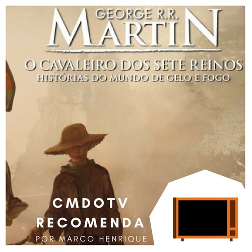 CMDOTV recomenda "Cavaleiro dos Sete Reinos"