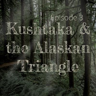 Episode 3: Kushtaka & the Alaskan Triangle