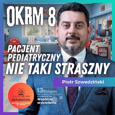 Pacjent pediatryczny nie taki straszny. Piotr Szwedziński. OKRM 8. Radiostacja Ratunkowa. Pacjent pediatryczny nie taki straszny. Piotr Szwedziński. OKRM 8. Radiostacja Ratunkowa.