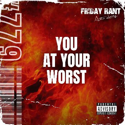 You at your worst | Friday Rant with Austin Linney | Construct your life #779 You at your worst | Friday Rant with Austin Linney | Construct your life #779