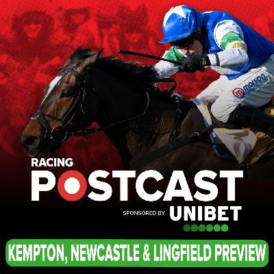 377: Kempton, Newcastle & Lingfield Preview | Horse Racing Tips | Racing Postcast | Unibet