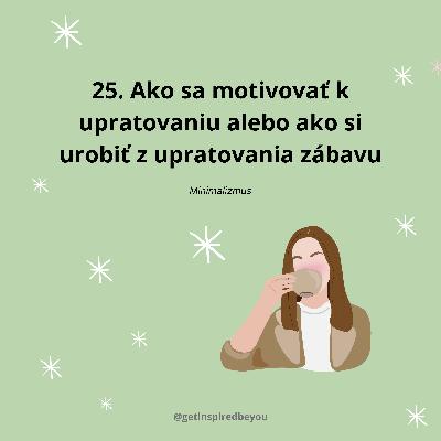 25. Tipy ako sa motivovať k upratovaniu