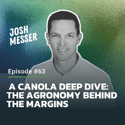 #63: A Canola Deep Dive: The Agronomy Behind the Margins #63: A Canola Deep Dive: The Agronomy Behind the Margins
