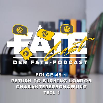 FateCast Folge 45: Return to Burning London - Charaktererschaffung, Teil 1