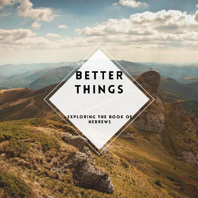 Better Things 4: The Supremacy of Christ part 2