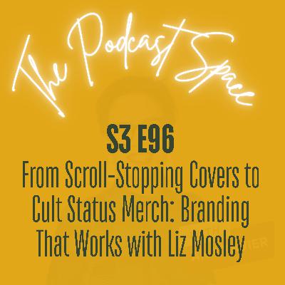 S3 96. From Cult Status Merch to Scroll-Stopping Covers: Podcast Branding That Works with Liz Mosley