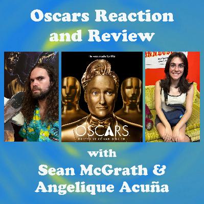 Oscars Reaction and Review (with Sean McGrath & Angelique Acuña)