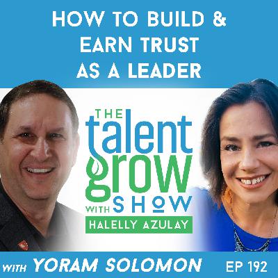 192: How to Build and Earn Trust as a Leader with Yoram Solomon on The TalentGrow Show with Halelly Azulay 192: How to Build and Earn Trust as a Leader with Yoram Solomon on The TalentGrow Show with Halelly Azulay