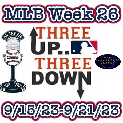 3 Up & 3 Down MLB (Week 26) 3 Up & 3 Down MLB (Week 26)