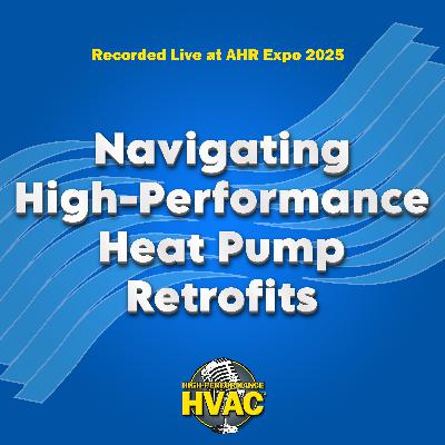 Navigating High-Performance Heat Pump Retrofits - Recorded live at AHR 2025