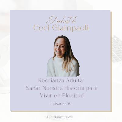 #56: Recrianza Adulta: Sanar nuestra historia para vivir en plenitud