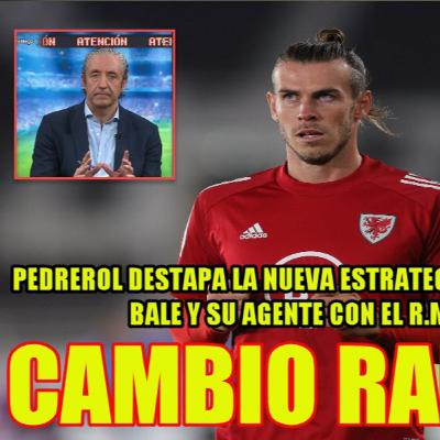PEDREROL DESTAPA EN EXCLUSIVA LA ESTRATEGIA QUE SEGUIRÁN BALE Y SU AGENTE CON EL REAL MADRID