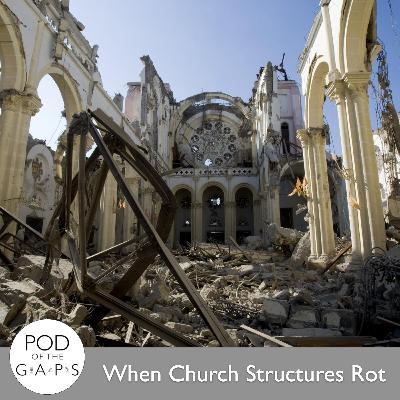 Episode 84 - When Church Structures Rot