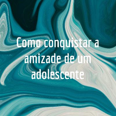 Rádio juvenil -como conquistar a amizade de um adolescente